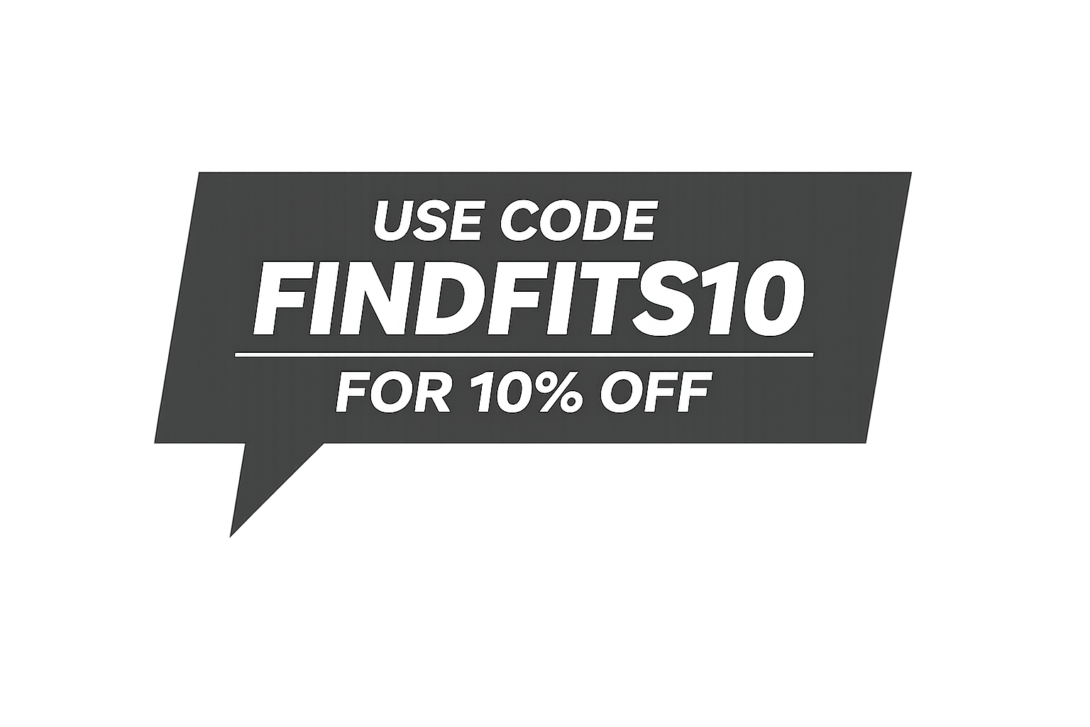 Use code FINDFITS10 for 10% off